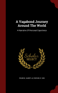 A Vagabond Journey Around The World: A Narrative Of Personal Experience