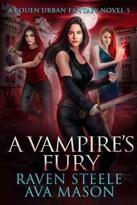 A Vampire's Fury: A Gritty Urban Fantasy Novel - Mason, Ava, and Steele, Raven