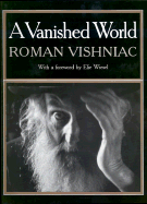 A Vanished World - Vishniac, Roman (Photographer), and Wiesel, Elie (Foreword by)