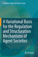 A Variational Basis for the Regulation and Structuration Mechanisms of Agent Societies