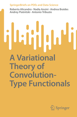A Variational Theory of Convolution-Type Functionals - Alicandro, Roberto, and Ansini, Nadia, and Braides, Andrea