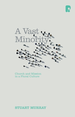 A Vast Minority: Church and Mission in a Plural Culture - Murray, Stuart