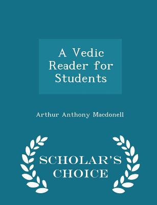 A Vedic Reader for Students - Scholar's Choice Edition - Macdonell, Arthur Anthony