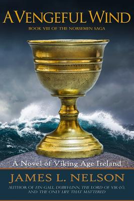 A Vengeful Wind: A Novel of Viking Age Ireland - Nelson, James L