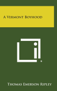 A Vermont Boyhood - Ripley, Thomas Emerson