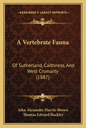 A Vertebrate Fauna: Of Sutherland, Caithness, and West Cromarty (1887)