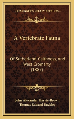 A Vertebrate Fauna: Of Sutherland, Caithness, And West Cromarty (1887) - Harvie-Brown, John Alexander, and Buckley, Thomas Edward