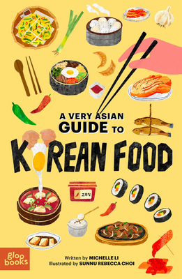 A Very Asian Guide to Korean Food - Li, Michelle, and Choi Sunnu Rebecca (Illustrator)