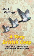 A Very British COOP: Pigeon Racing from Blackpool to Sun City. Mark Collings