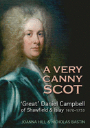 A Very Canny Scot: 'Great' Daniel Campbell of Shawfield and Islay 1670-1753