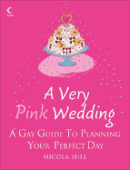 A Very Pink Wedding: A Gay Guide to Planning Your Perfect Day