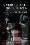 A Very Private Public Citizen: The Life of Grenville Clarkvolume 1