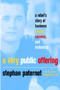 A Very Public Offering: A Rebel's Story of Business Excess, Success, and Reckoning - Paternot, Stephan