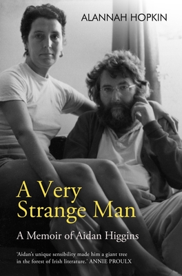 A Very Strange Man: A Memoir of Aidan Higgins - Hopkin, Alannah