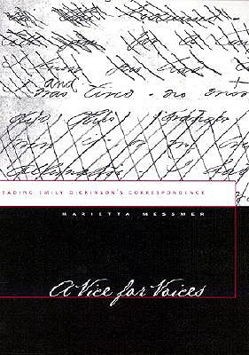 A Vice for Voices: Reading Emily Dickinson's Correspondence - Messmer, Marietta