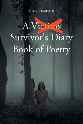 A Victims X Survivor's Diary Book of Poetry - Pearson, Lisa