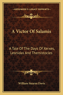 A Victor Of Salamis: A Tale Of The Days Of Xerxes, Leonidas And Themistocles