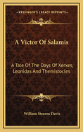 A Victor Of Salamis: A Tale Of The Days Of Xerxes, Leonidas And Themistocles