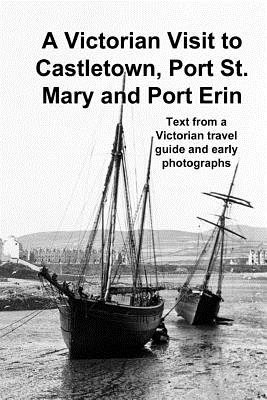 A Victorian Visit to Castletown, Port St. Mary and Port Erin - Gill, Andrew