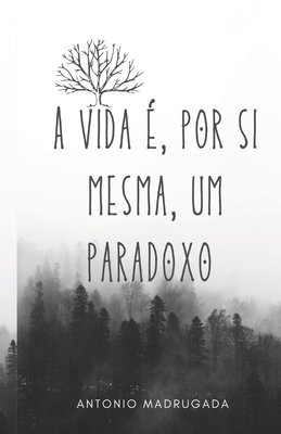 A vida ?, por si mesma, um paradoxo - Madrugada, Ant?nio