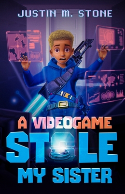 A Videogame Stole My Sister - Stone, Justin M