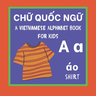 A Vietnamese Alphabet Book For Kids: Ch&#7919; Qu&#7889;c ng&#7919; Language Learning Educational Resource For Toddlers, Babies & Children Age 1 - 3 - Press, Bilingual Kiddos