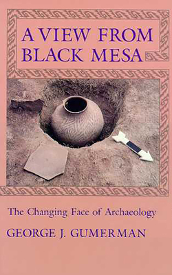 A View from Black Mesa: The Changing Face of Archaeology - Gumerman, George J, PH.D.