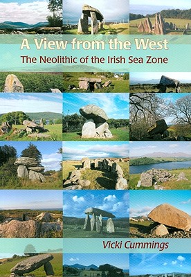 A View from the West: The Neolithic of the Irish Sea Zone - Cummings, Vicki