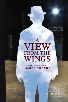 A View from the Wings: A Theatre Memoir (Black & White Edition) - Greene, James