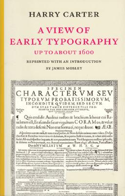 A View of Early Typography: Up to about 1600 - Carter, Harry, and Mosley, James (Introduction by)