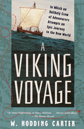 A Viking Voyage: In Which an Unlikely Crew of Adventurers Attempts an Epic Journey to the New World