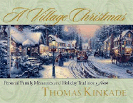 A Village Christmas: Personal Family Memories and Holiday Traditions from Thomas Kinkade
