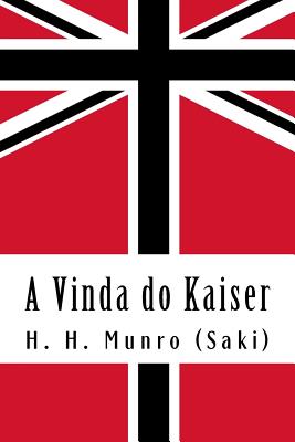 A Vinda do Kaiser: Uma Histria de Londres sob a Casa de Hohenzollern - Araujo Da Costa, Francisco (Translated by), and Munro (Saki), H H