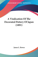 A Vindication Of The Decorated Pottery Of Japan (1891)