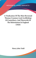 A Vindication of the Most Reverend Thomas Cranmer, Lord Archbishop of Canterbury