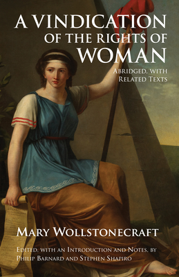 A Vindication of the Rights of Woman: Abridged, with Related Texts - Wollstonecraft, Mary, and Barnard, Philip (Editor), and Shapiro, Stephen (Editor)