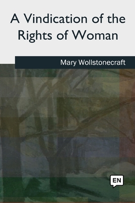 A Vindication of the Rights of Woman - Wollstonecraft, Mary