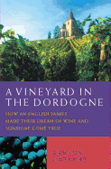 A Vineyard in the Dordogne: How an English Family Made Their Dream of Wine and Sunshine Come True