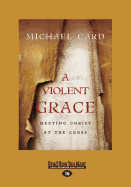 A Violent Grace: Meeting Christ at the Cross