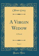 A Virgin Widow, Vol. 3: A Novel (Classic Reprint)