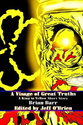 A Visage of Great Truths: A King in Yellow Short Story - Barr, Brian