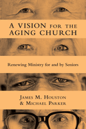 A Vision for the Aging Church - Renewing Ministry for and by Seniors