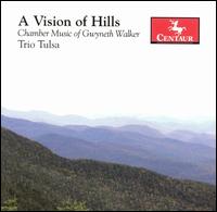 A Vision of Hills: Chamber Music of Gwyneth Walker - Anna Norberg (piano); Diane Bucchianeri (cello); Maureen O'Boyle (violin); Trio Tulsa