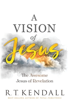 A Vision of Jesus: The Awesome Jesus of Revelation - Kendall, R T