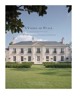 A Vision of Place: The Work of Curtis & Windham Architects - Curtis, William, and Windham, Russell, and Fox, Stephen (Introduction by)