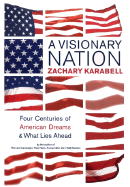 A Visionary Nation: Four Centuries of American Dreams and What Lies Ahead