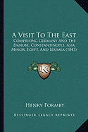 A Visit To The East: Comprising Germany And The Danube, Constantinople, Asia Minor, Egypt, And Idumea (1843)