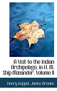 A Visit to the Indian Archipelago, in H. M. Ship Mander. Volume II