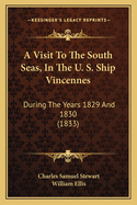 A Visit to the South Seas, in the U. S. Ship Vincennes, During the Years 1829 and 1830: With Notices of Brazil, Peru, Manilla, the Cape of Good Hope, and St. Helena (Classic Reprint)