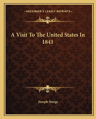 A Visit To The United States In 1841 - Sturge, Joseph